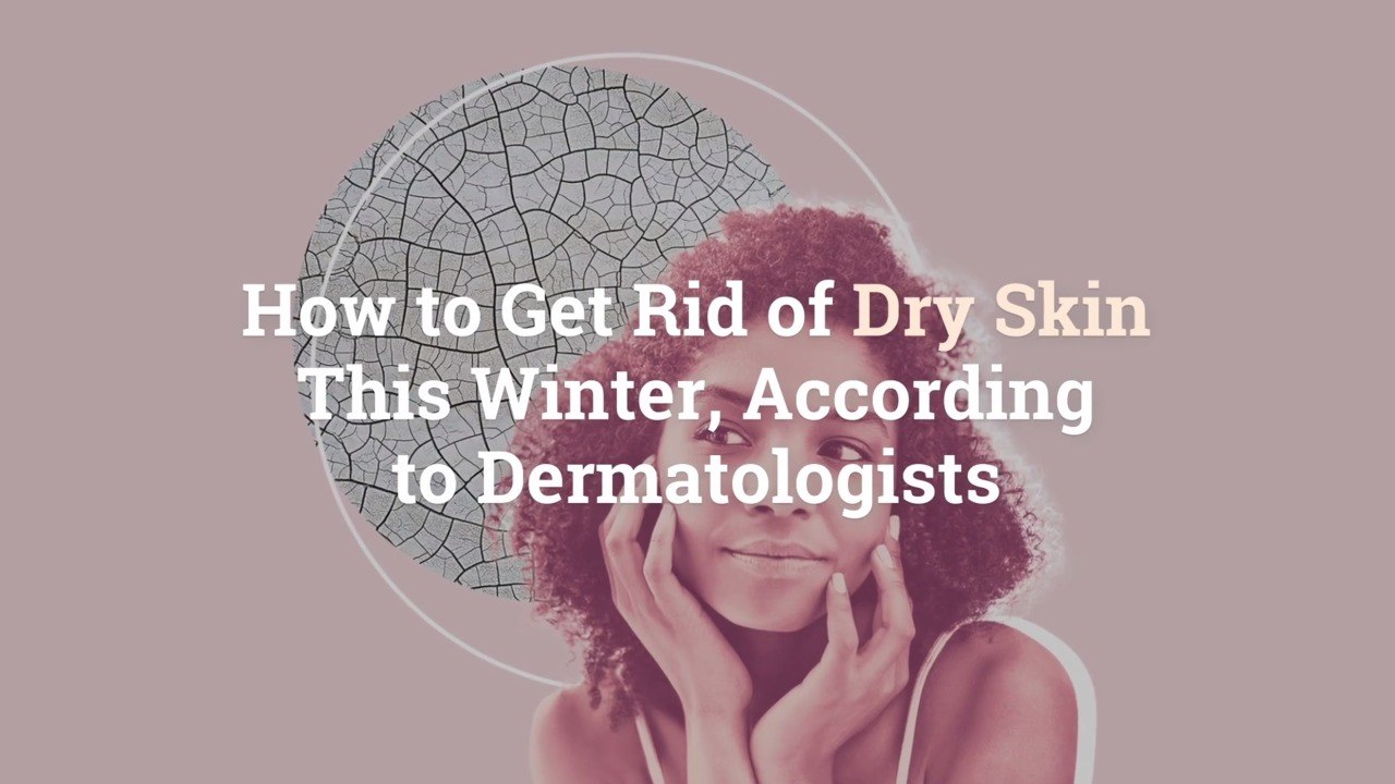 How to Get Rid of Dry Skin This Winter, According to Dermatologists