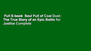Full E-book  Soul Full of Coal Dust: The True Story of an Epic Battle for Justice Complete