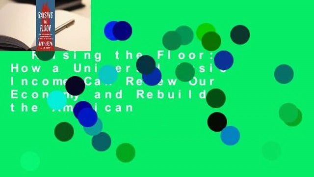 Raising the Floor: How a Universal Basic Income Can Renew Our Economy and Rebuild the American