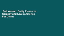 Full version  Guilty Pleasures: Comedy and Law in America  For Online