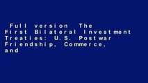 Full version  The First Bilateral Investment Treaties: U.S. Postwar Friendship, Commerce, and