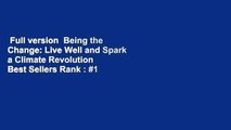 Full version  Being the Change: Live Well and Spark a Climate Revolution  Best Sellers Rank : #1