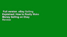 Full version  eBay Selling Explained: How to Really Make Money Selling on Ebay  Review