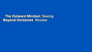 The Outward Mindset: Seeing Beyond Ourselves  Review
