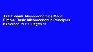 Full E-book  Microeconomics Made Simple: Basic Microeconomic Principles Explained in 100 Pages or