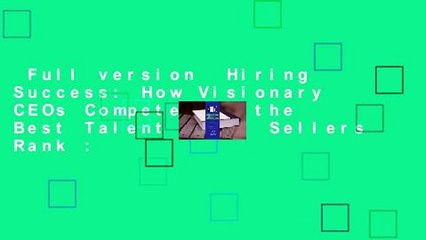 Full version  Hiring Success: How Visionary CEOs Compete for the Best Talent  Best Sellers Rank :