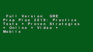 Full Version  GRE Prep Plus 2019: Practice Tests + Proven Strategies + Online + Video + Mobile