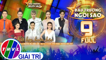 Đấu trường ngôi sao - Tập 9 FULL: Đêm thi kết hợp hoàn hảo