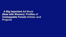 A Big Important Art Book (Now with Women): Profiles of Unstoppable Female Artists--and Projects