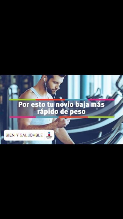 Por esto tu novio baja más rápido de peso | Bien y Saludable