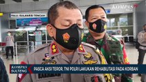 Pasca Aksi Teror, TNI Polri Lakukan Rehabilitasi Pada Korban