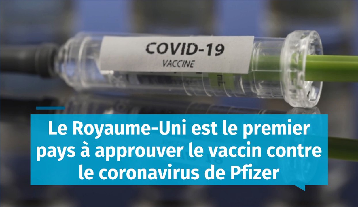 Le Royaume-Uni est le premier pays à approuver le vaccin contre le coronavirus de Pfizer