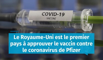 Le Royaume-Uni est le premier pays à approuver le vaccin contre le coronavirus de Pfizer