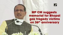MP CM  Shivraj Singh Chouhan suggests memorial for Bhopal gas tragedy victims on 36th anniversary