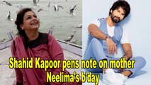 Shahid Kapoor shares a sweet post on mother Neelima Azeems birthday