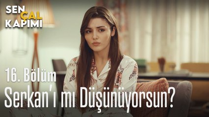 Serkan'ı mı düşünüyorsun? - Sen Çal Kapımı 16. Bölüm
