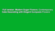 Full version  Modern Sugar Flowers: Contemporary Cake Decorating with Elegant Gumpaste Flowers