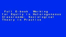 Full E-book  Working for Equity in Heterogeneous Classrooms: Sociological Theory in Practice