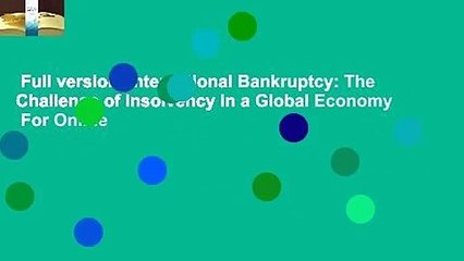 Full version  International Bankruptcy: The Challenge of Insolvency in a Global Economy  For Online