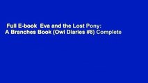Full E-book  Eva and the Lost Pony: A Branches Book (Owl Diaries #8) Complete