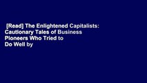 [Read] The Enlightened Capitalists: Cautionary Tales of Business Pioneers Who Tried to Do Well by