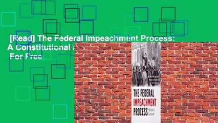 [Read] The Federal Impeachment Process: A Constitutional and Historical Analysis  For Free