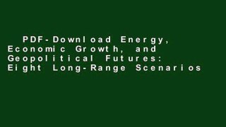 PDF-Download Energy, Economic Growth, and Geopolitical Futures: Eight Long-Range Scenarios