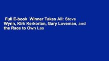 Full E-book  Winner Takes All: Steve Wynn, Kirk Kerkorian, Gary Loveman, and the Race to Own Las