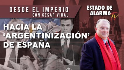 Hacia la 'ARGENTINIZACIÓN' de ESPAÑA, Desde el Imperio con César Vidal
