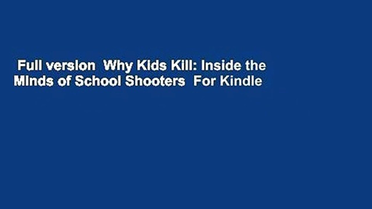 Full version  Why Kids Kill: Inside the Minds of School Shooters  For Kindle