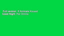 Full version  If Animals Kissed Good Night  For Online
