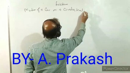 XI- 5.3 : Physics, Circular motion of a car on level road. BY- A. Prakash.