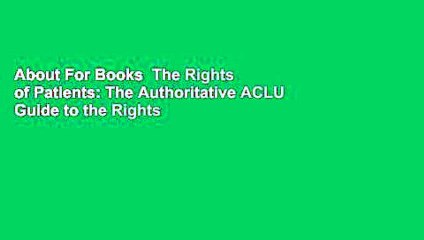 About For Books  The Rights of Patients: The Authoritative ACLU Guide to the Rights of Patients