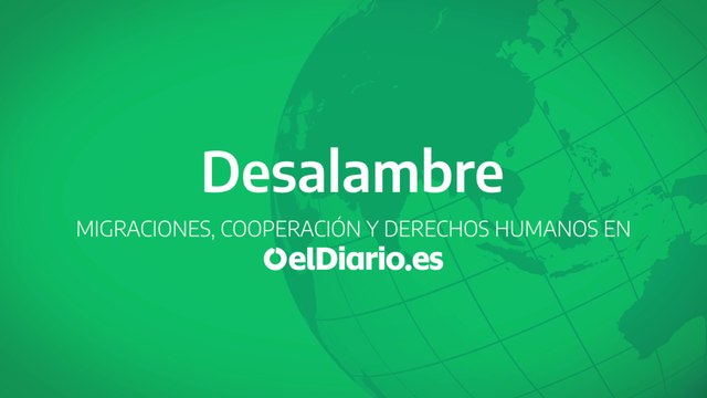 DESALAMBRE: Migraciones, cooperación y derechos humanos en elDiario.es