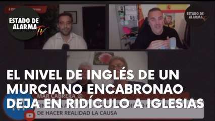 El NIVEL de inglés del MURCIANO ENCABRONAO deja en ridículo a IGLESIAS