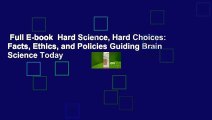 Full E-book  Hard Science, Hard Choices: Facts, Ethics, and Policies Guiding Brain Science Today