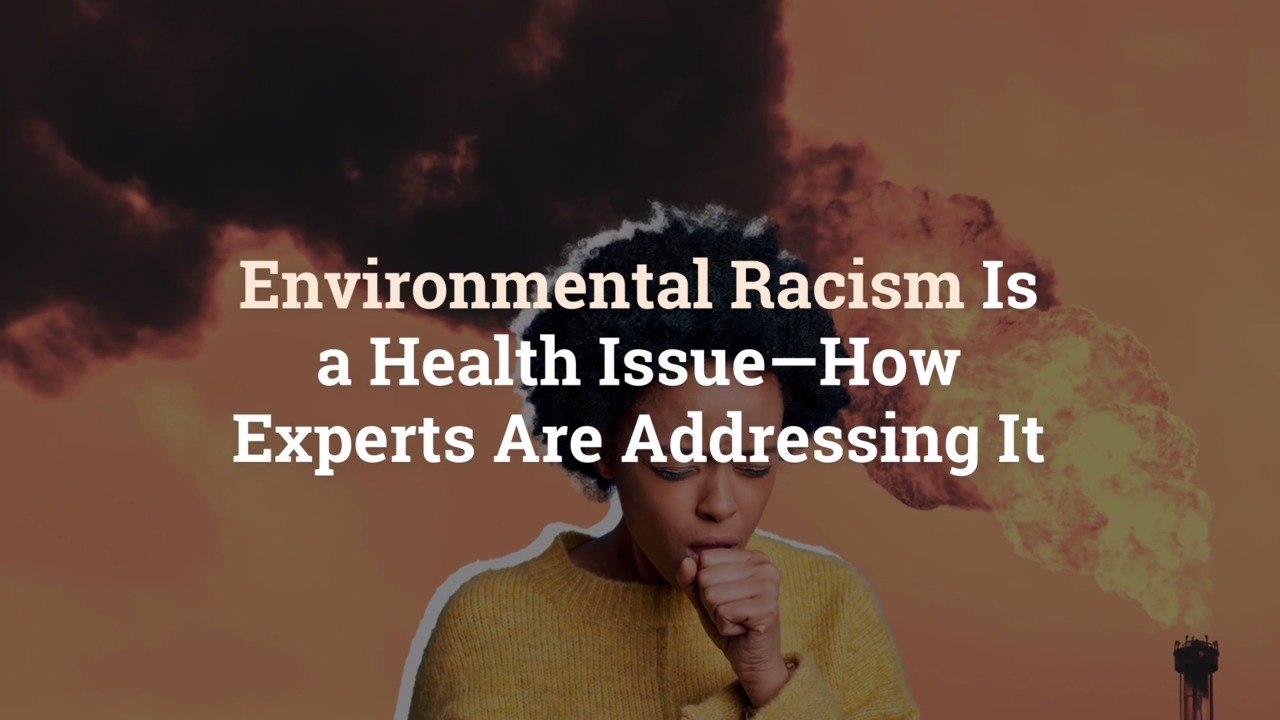 Environmental Racism Is a Health Issue—How Experts Are Addressing It