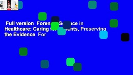 Full version  Forensic Science in Healthcare: Caring for Patients, Preserving the Evidence  For