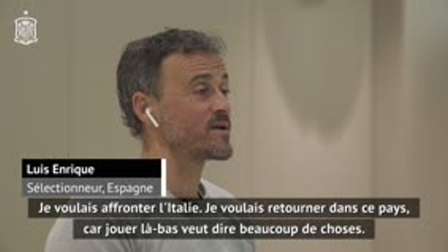 Espagne - Enrique : Je voulais affronter l'Italie