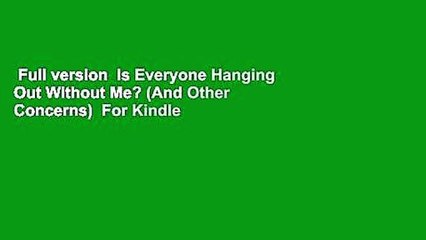 Full version  Is Everyone Hanging Out Without Me? (And Other Concerns)  For Kindle