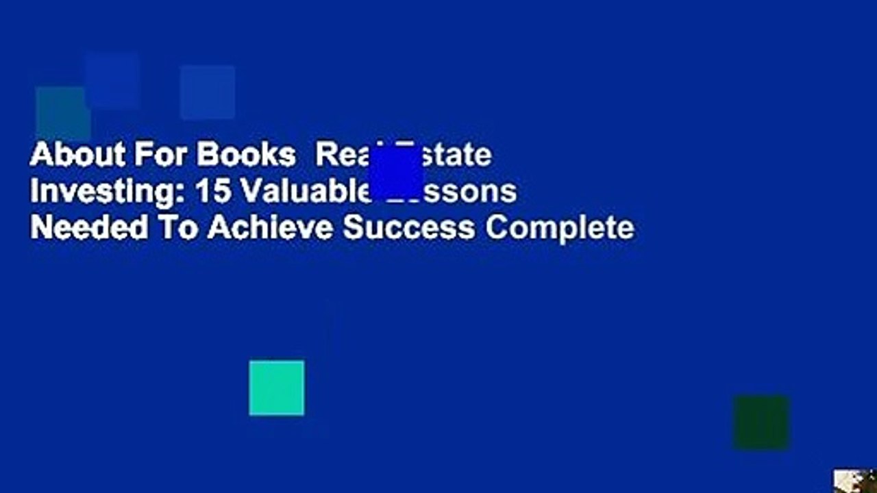 About For Books  Real Estate Investing: 15 Valuable Lessons Needed To Achieve Success Complete
