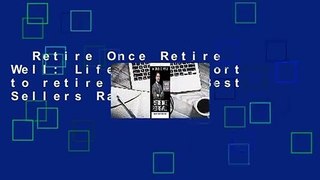 Retire Once Retire Well: Life's too short to retire twice!  Best Sellers Rank : #3