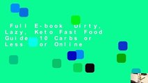 Full E-book  Dirty, Lazy, Keto Fast Food Guide: 10 Carbs or Less  For Online
