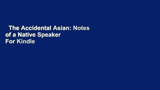 The Accidental Asian: Notes of a Native Speaker  For Kindle