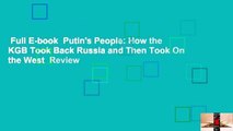 Full E-book  Putin's People: How the KGB Took Back Russia and Then Took On the West  Review
