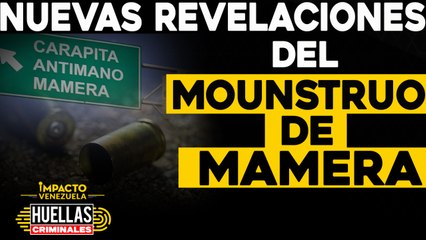 Nuevas revelaciones del Monstruo de Mamera | ⚠️  Huellas criminales Impacto Venezuela