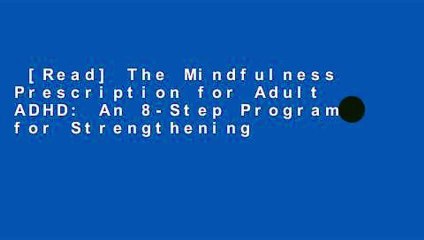 [Read] The Mindfulness Prescription for Adult ADHD: An 8-Step Program for Strengthening