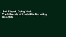 Full E-book  Going Viral: The 9 Secrets of Irresistible Marketing Complete