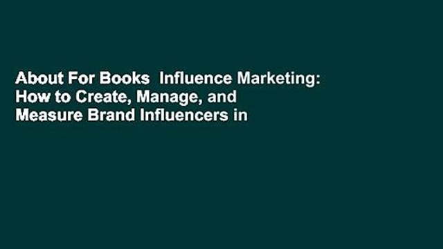 About For Books Influence Marketing: How to Create, Manage, and Measure Brand Influencers in