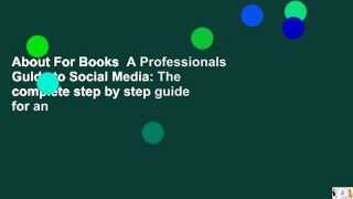 About For Books  A Professionals Guide to Social Media: The complete step by step guide for an